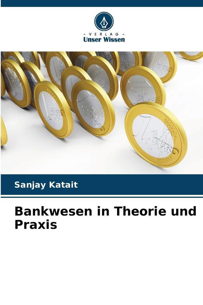 Bankwesen in Theorie und Praxis