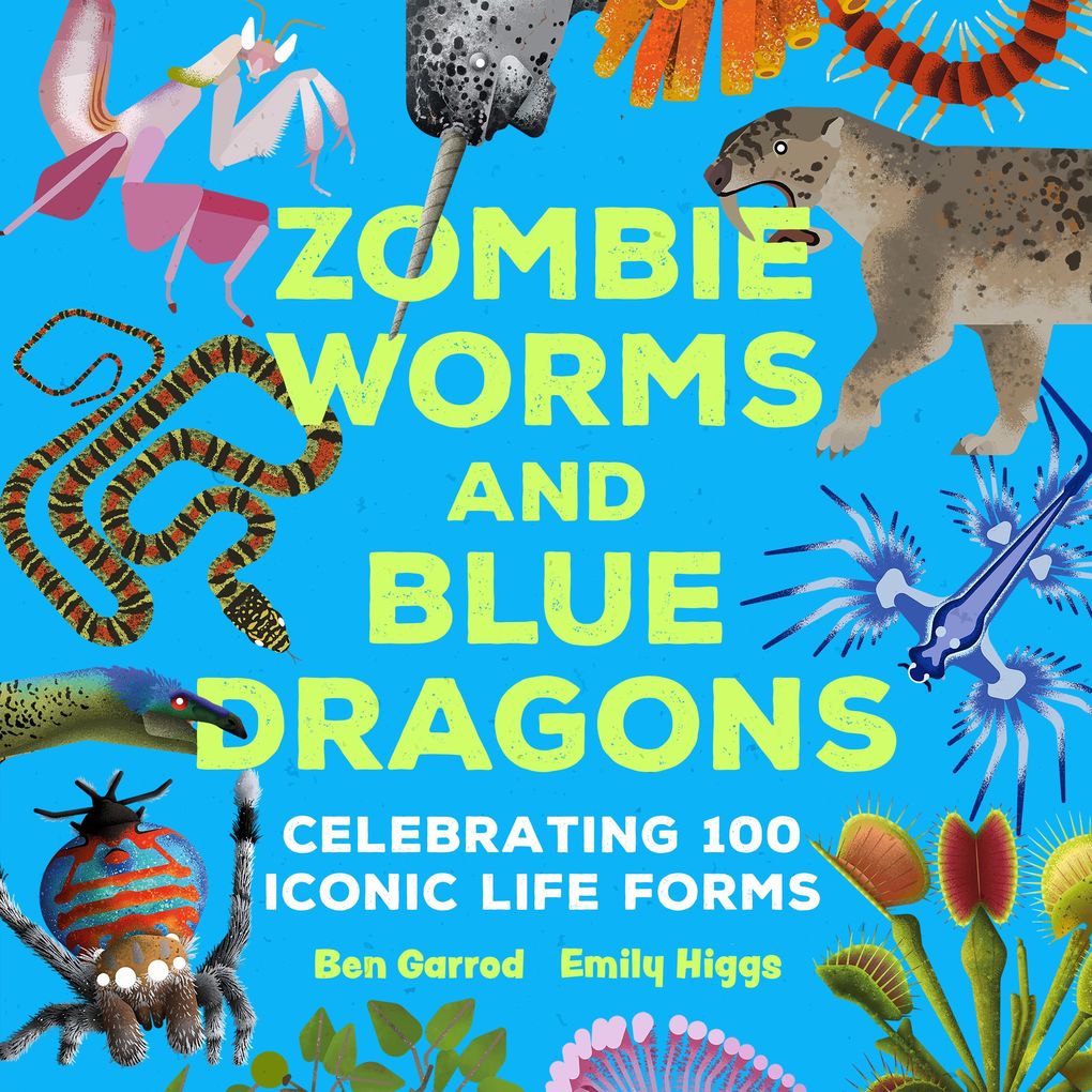 Zombie Worms and Blue Dragons: Celebrating 100 Iconic Life Forms