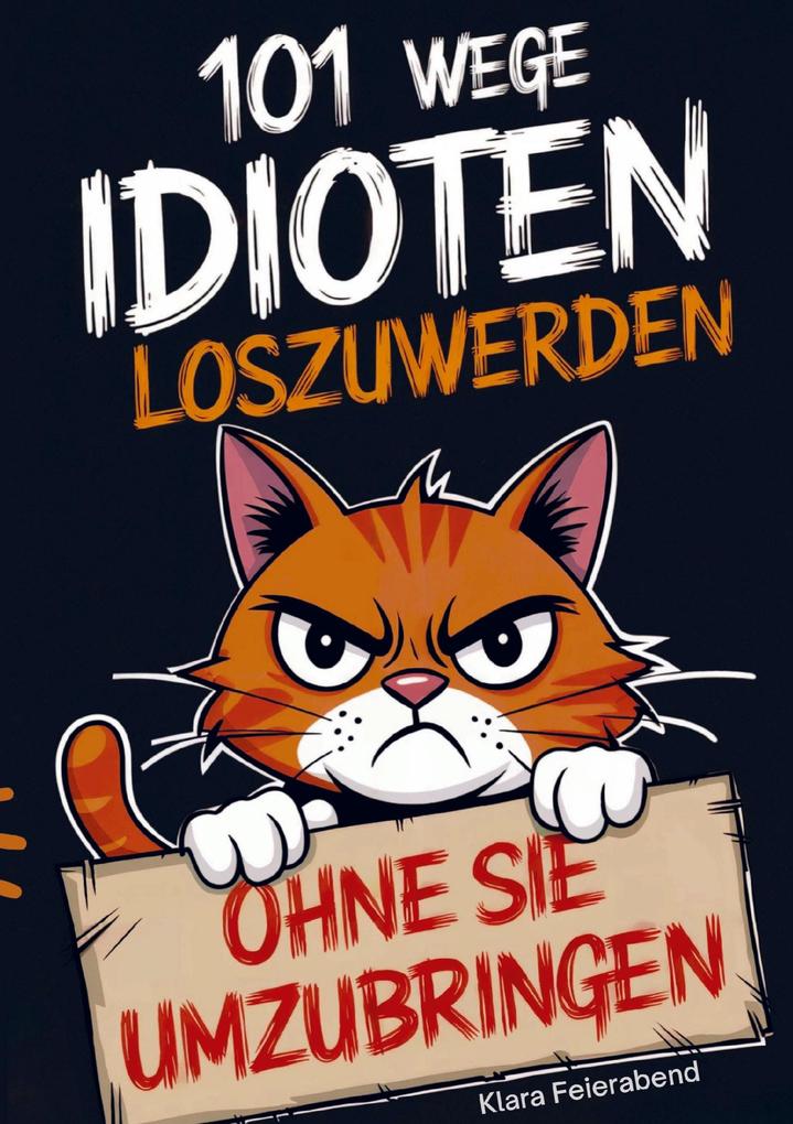 101 Wege Idioten loszuwerden (ohne sie umzubringen)