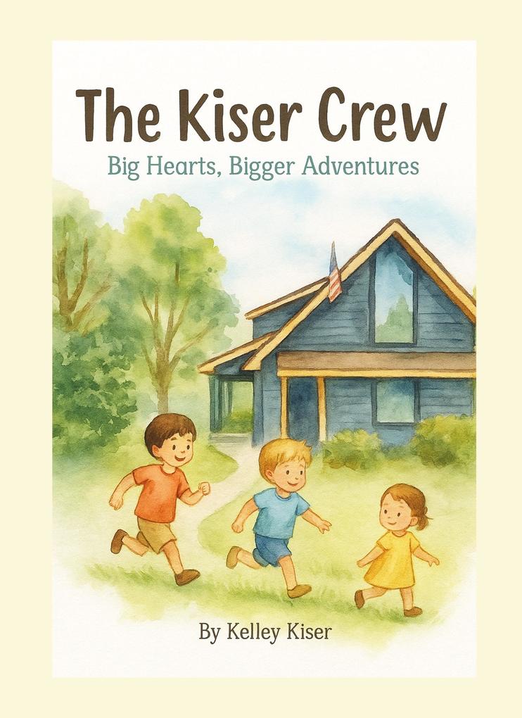 The Kiser Crew - Big Hearts Bigger Adventures