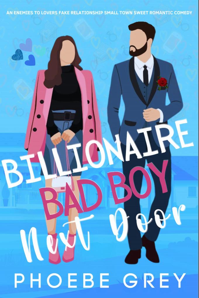 Billionaire Bad Boy Next Door An Enemies To Lovers Fake Relationship Small Town Sweet Romantic Comedy