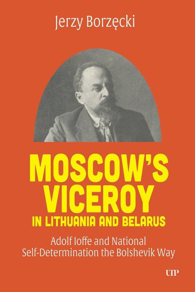 Moscow''s Viceroy in Lithuania and Belarus
