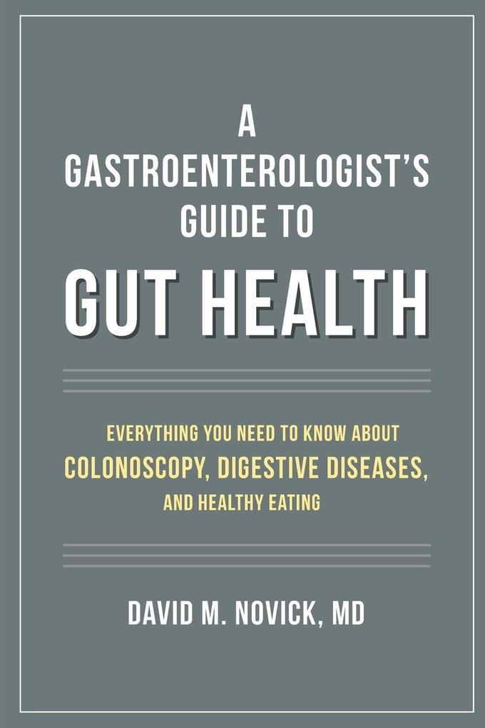 A Gastroenterologist's Guide to Gut Health