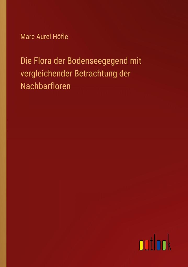 Die Flora der Bodenseegegend mit vergleichender Betrachtung der Nachbarfloren