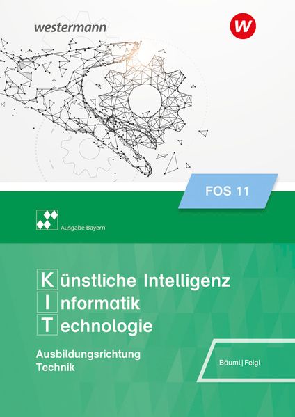 Künstliche Intelligenz Informatik Technologie. Schulbuch 11. Ausgabe FOS/BOS Bayern