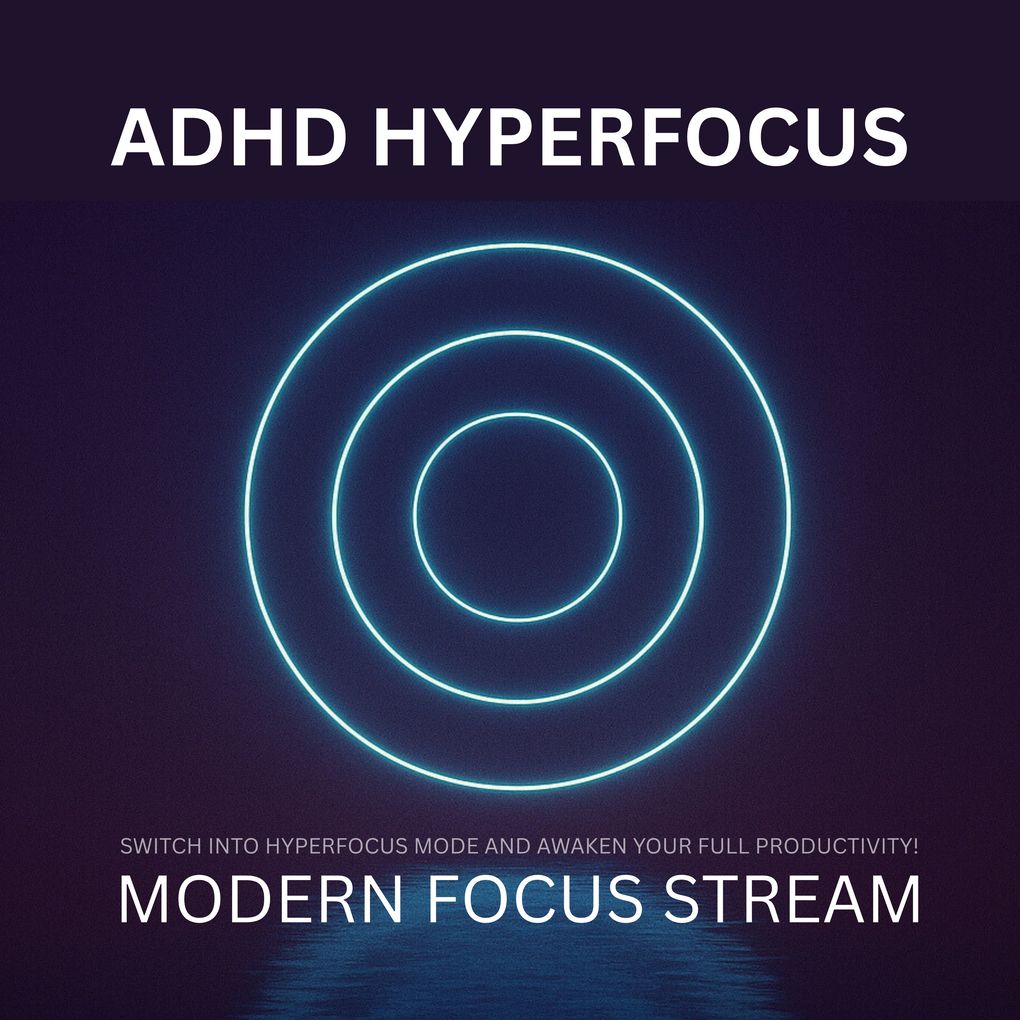ADHD Hyperfocus - Modern Focus Stream