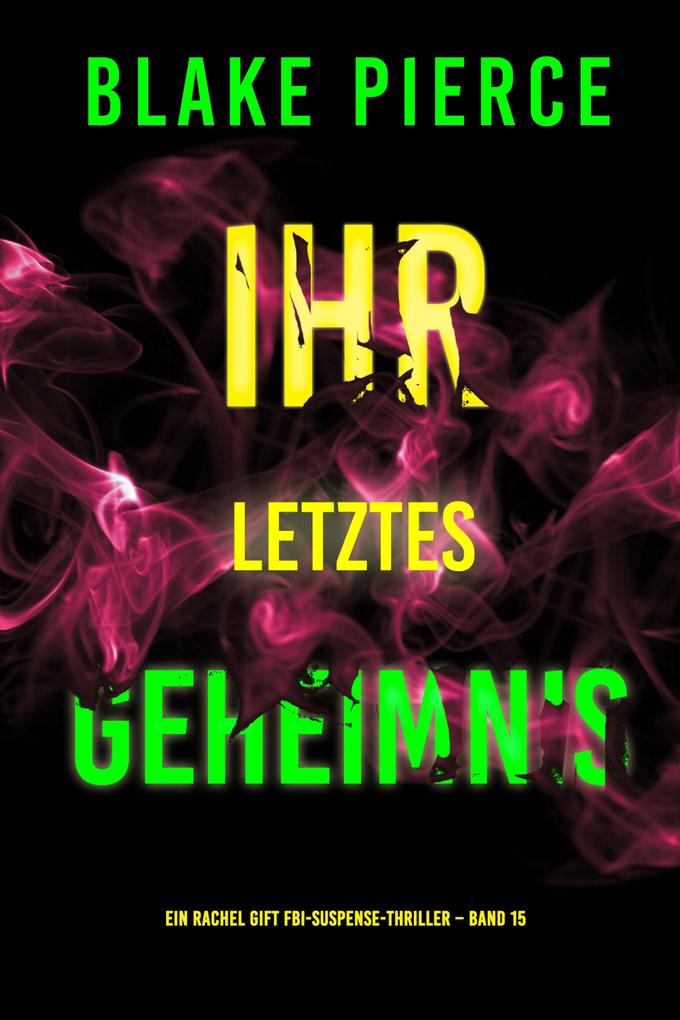 Ihr letztes Geheimnis (Ein Rachel Gift FBI-Suspense-Thriller - Band 15)