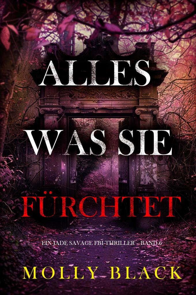 Alles was sie fürchtet (Ein Jade Savage FBI-Thriller - Band 6)