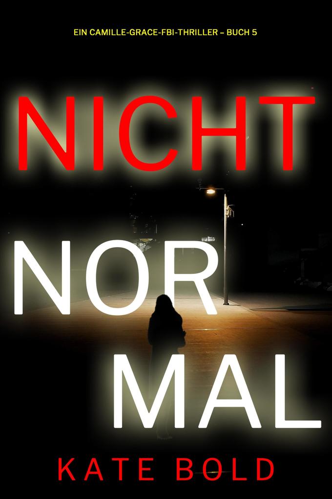 Nicht normal (Ein Camille-Grace-FBI-Thriller - Buch 5)