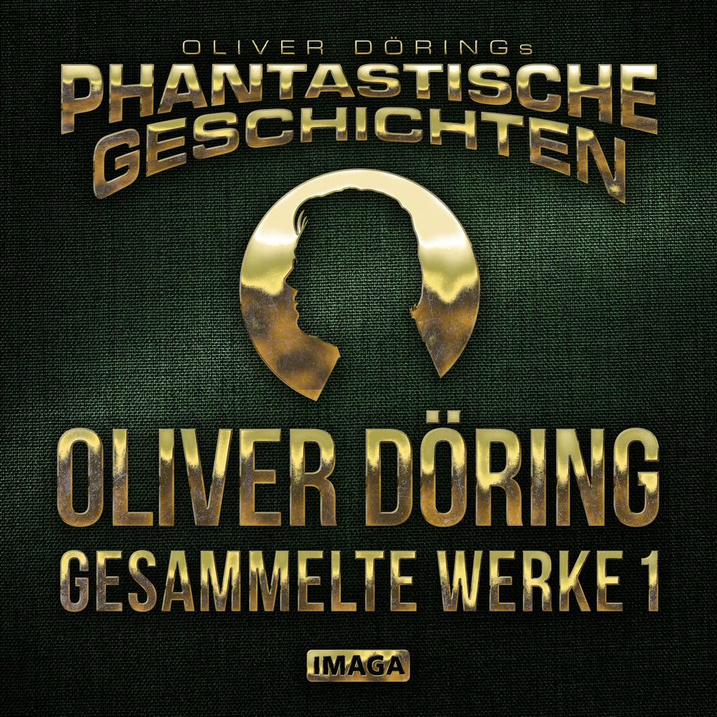 Phantastische Geschichten Oliver Döring - Gesammelte Werke 1