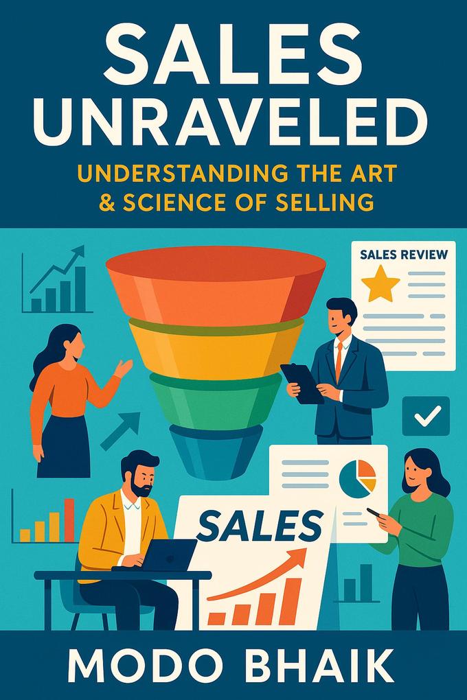 Sales Unraveled: Understanding The Art & Science of Selling