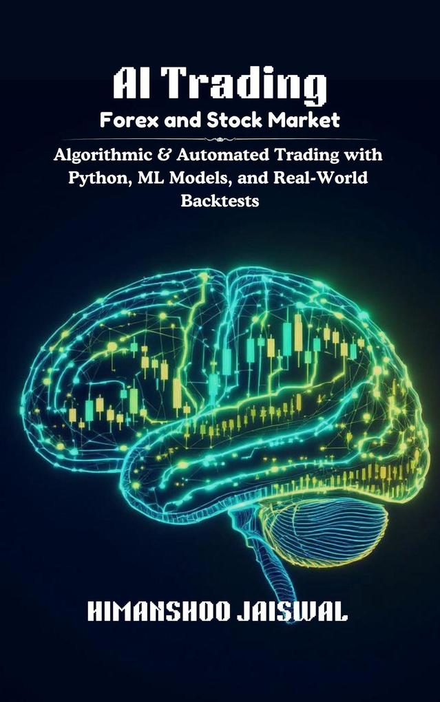 AI Trading: Forex and Stock Market: Algorithmic & Automated Trading with Python ML Models and Real-World Backtests