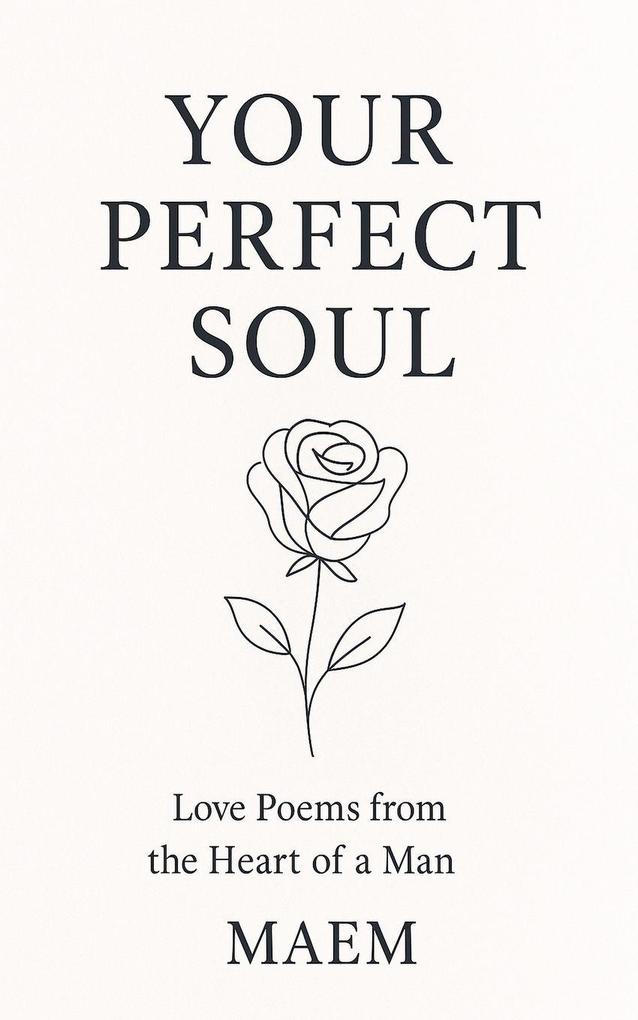 YOUR PERFECT SOUL | Love Poems from the Heart of a Man