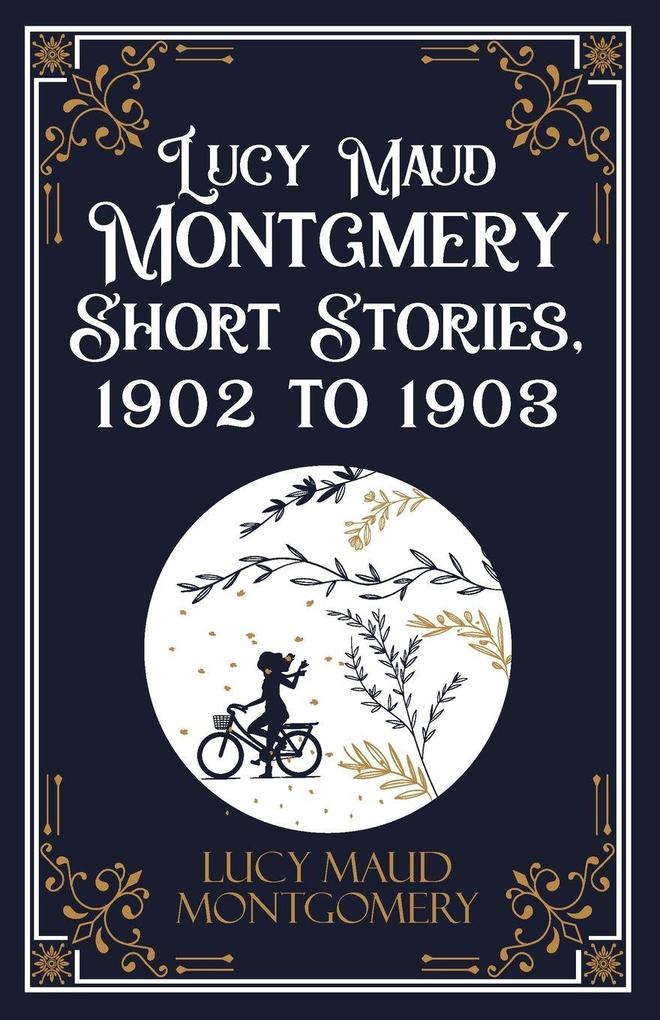 Lucy Maud Montgmery Short Stories 1902 to 1903