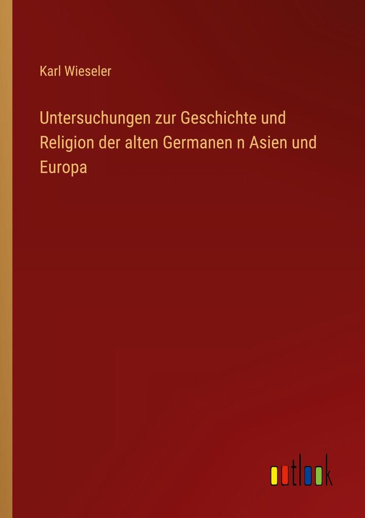 Untersuchungen zur Geschichte und Religion der alten Germanen n Asien und Europa