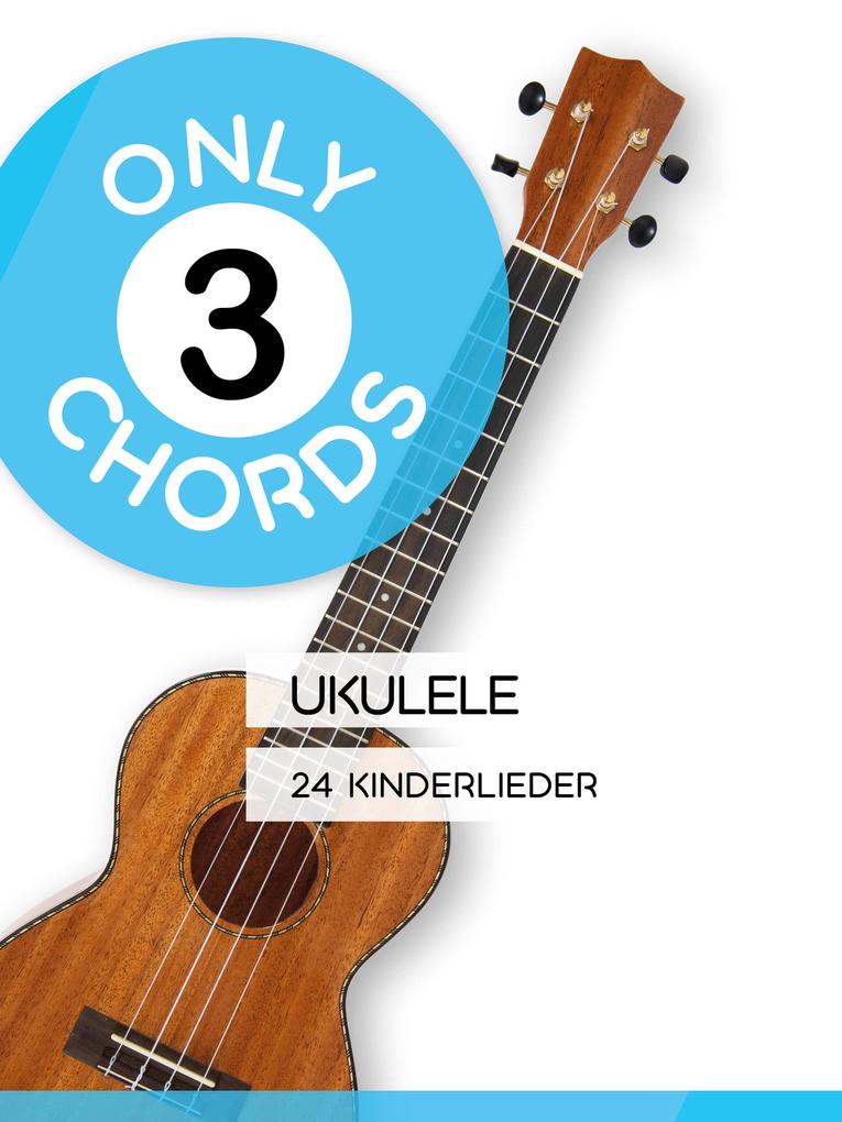 Only 3 Chords - Ukulele - 24 Kinderlieder