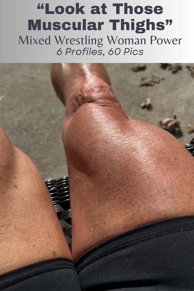 'Look at Those Muscular Thighs' Mixed Wrestling Woman Power 6 Profiles 60 Pics!