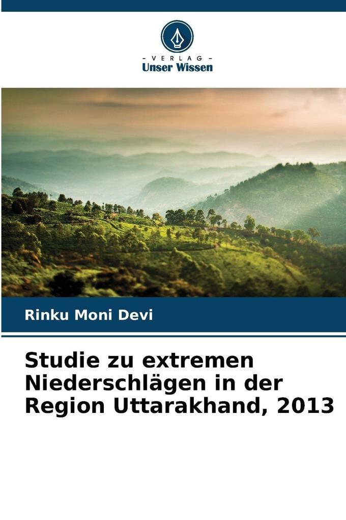 Studie zu extremen Niederschlägen in der Region Uttarakhand 2013
