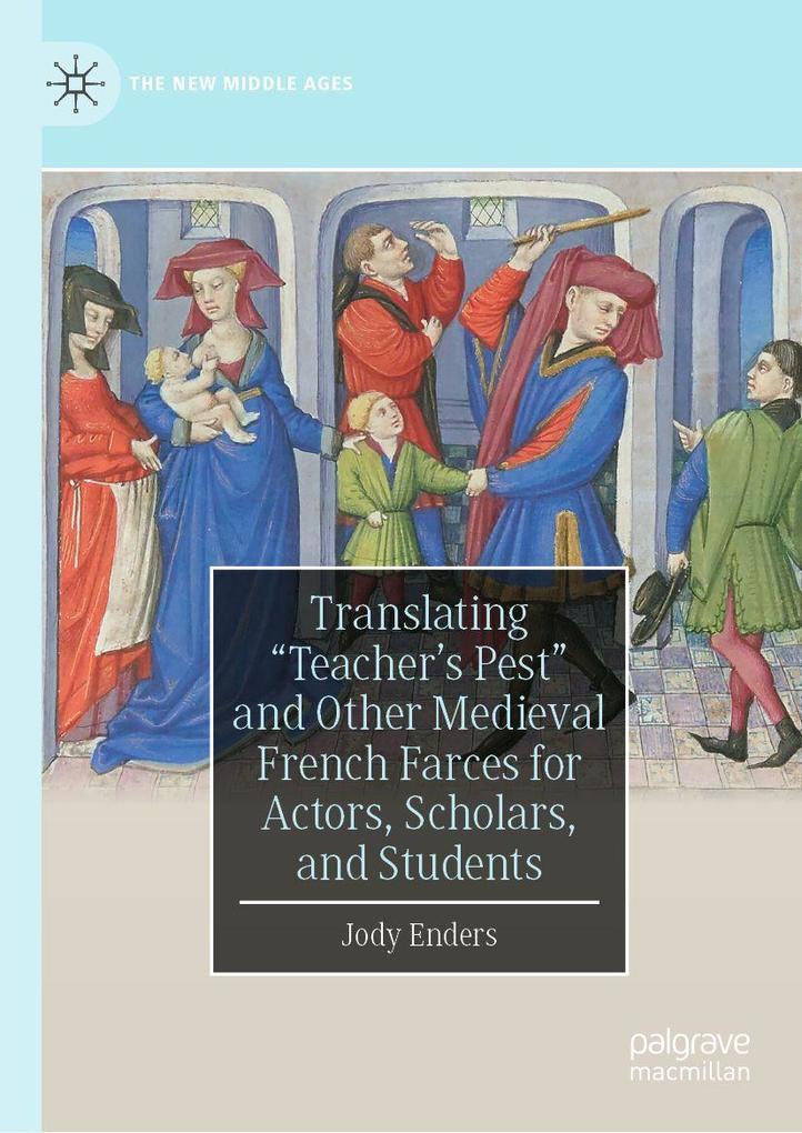 Translating 'Teacher's Pest' and Other Medieval French Farces for Actors Scholars and Students