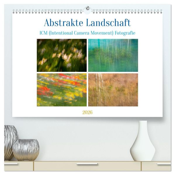 Abstrakte Landschaft ICM (Intentional Camera Movement) Fotografie (hochwertiger Premium Wandkalender 2026 DIN A2 quer) Kunstdruck in Hochglanz