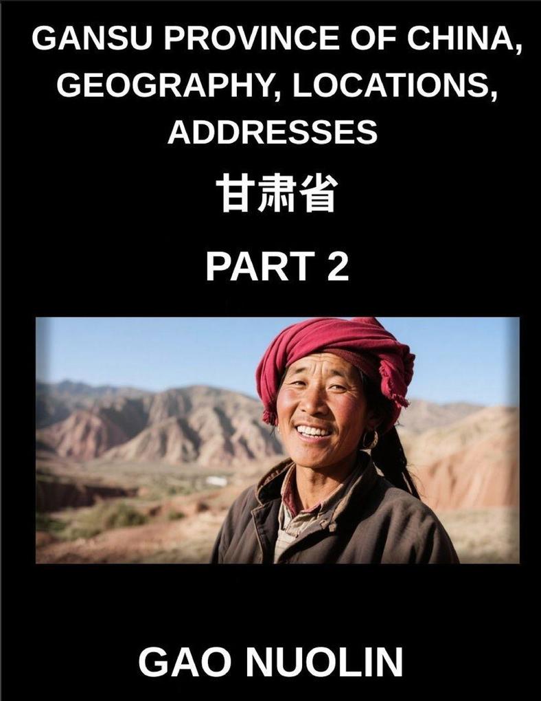 Gansu Province of China Geography Locations Addresses (Part 2)- Learn Mandarin Chinese Through Understanding Gansu's Address System Names and Surnames Using Characters English and Pinyin Across HSK Levels