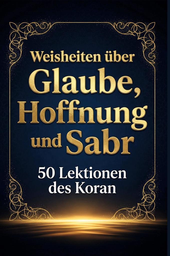 Weisheiten über Glaube Hoffnung und Sabr