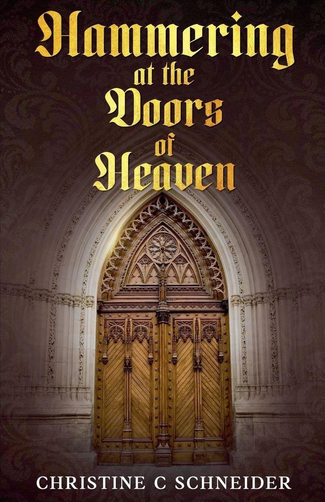 Hammering at the Doors of Heaven