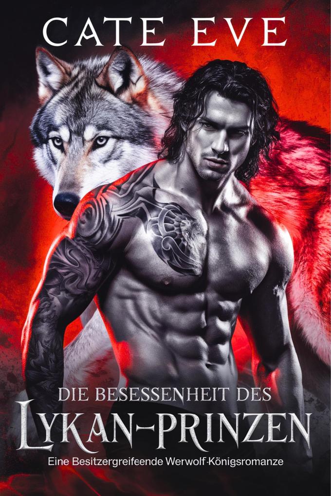 Die besessenheit des lykan-prinzen: Eine besitzergreifende werwolf-königsromanze
