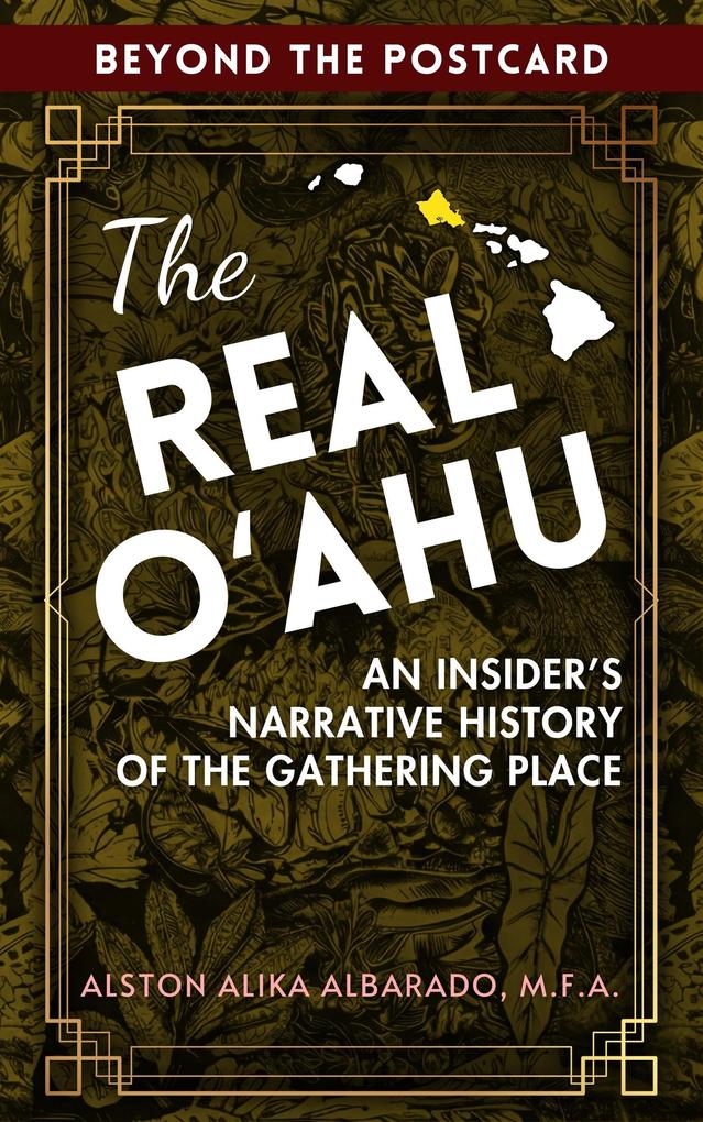 The Real Oahu: An Insider's Narrative History of the Gathering Place (Beyond The Postcard #1)