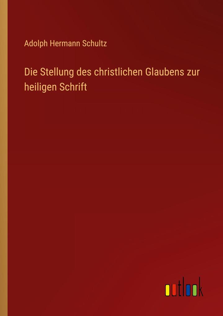 Die Stellung des christlichen Glaubens zur heiligen Schrift