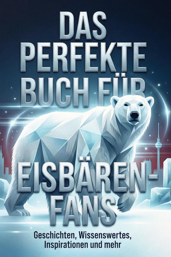 Das perfekte Buch für Eisbären-Fans