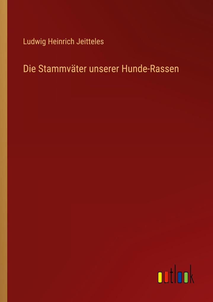 Die Stammväter unserer Hunde-Rassen