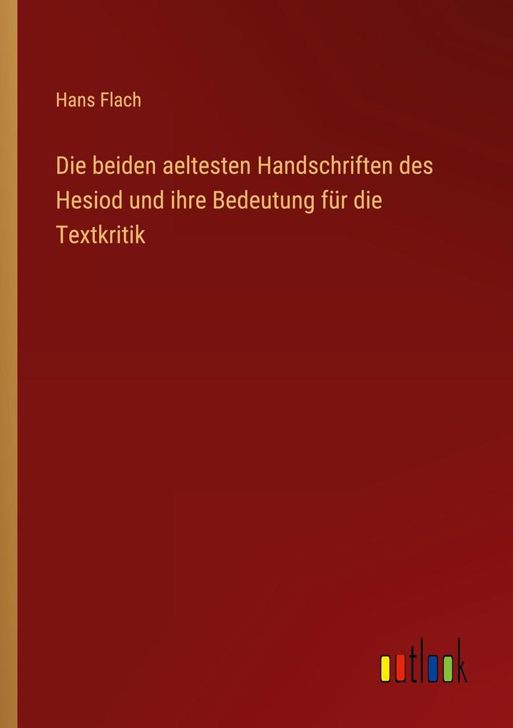Die beiden aeltesten Handschriften des Hesiod und ihre Bedeutung für die Textkritik