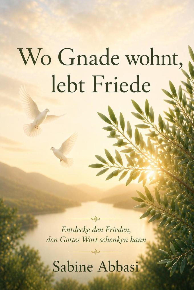 Wo Gnade wohnt lebt Friede: Erlebe den Frieden den Gottes Wort geben kann