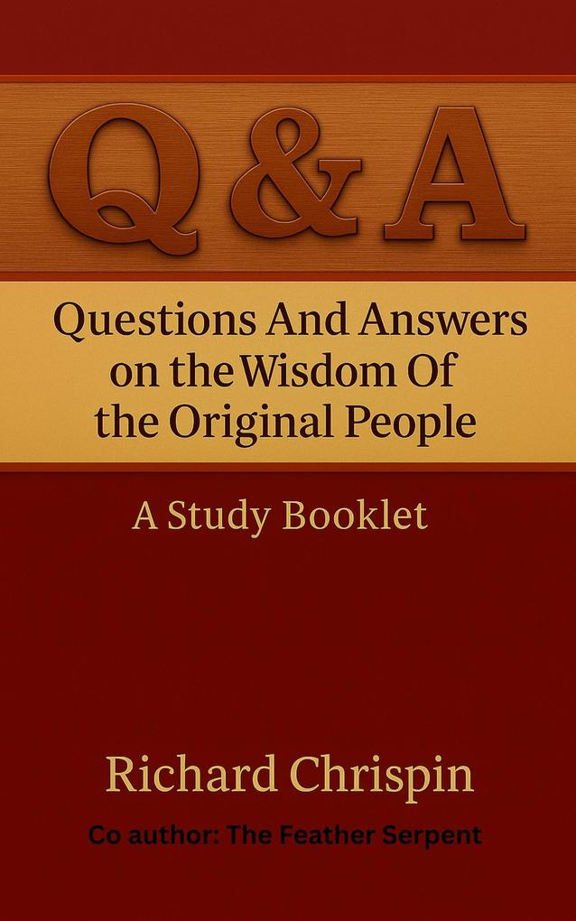 Questions and answers on the wisdom of the Original People A Stydy Booklet Vol I