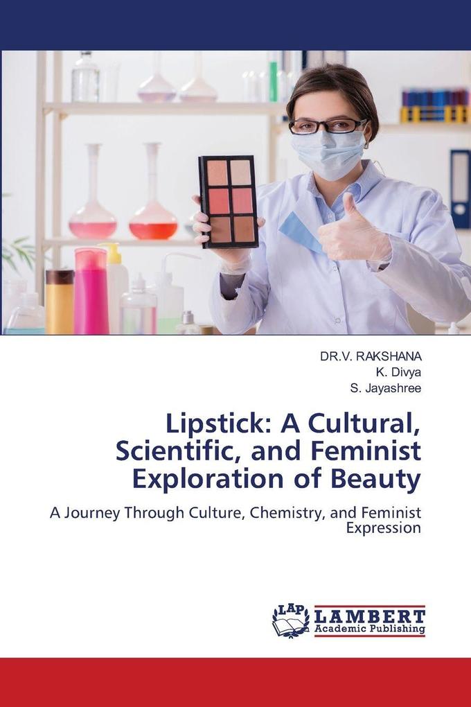 Lipstick: A Cultural Scientific and Feminist Exploration of Beauty
