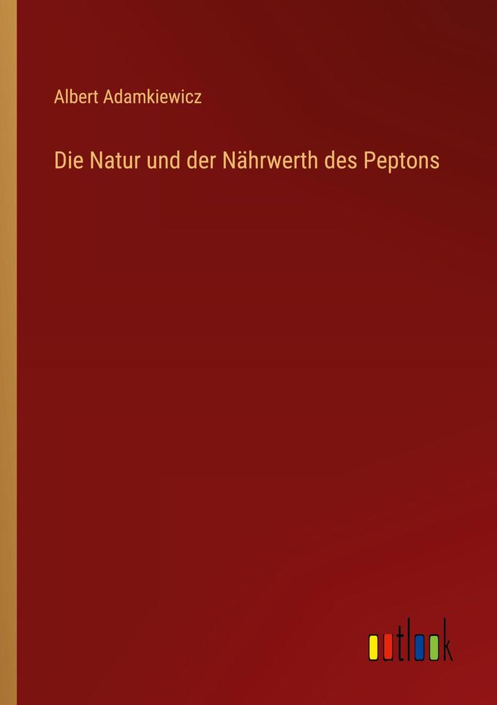 Die Natur und der Nährwerth des Peptons