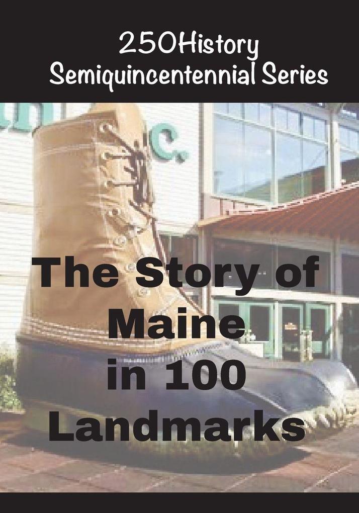 The Story of Maine In 100 Landmarks