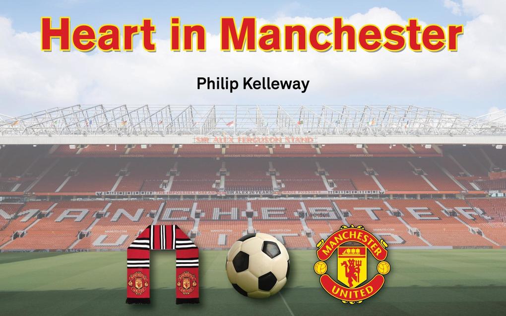 Heart in Manchester - A Kiwi Fan's Football Romance Part 1
