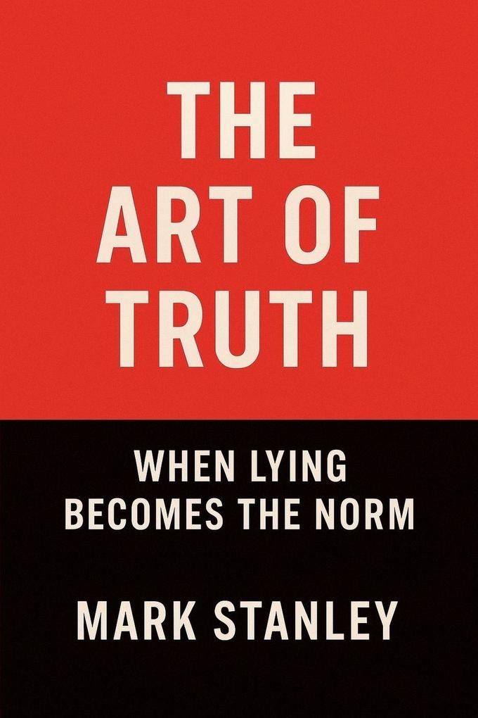 The Art of Truth When Lying Becomes the Norm
