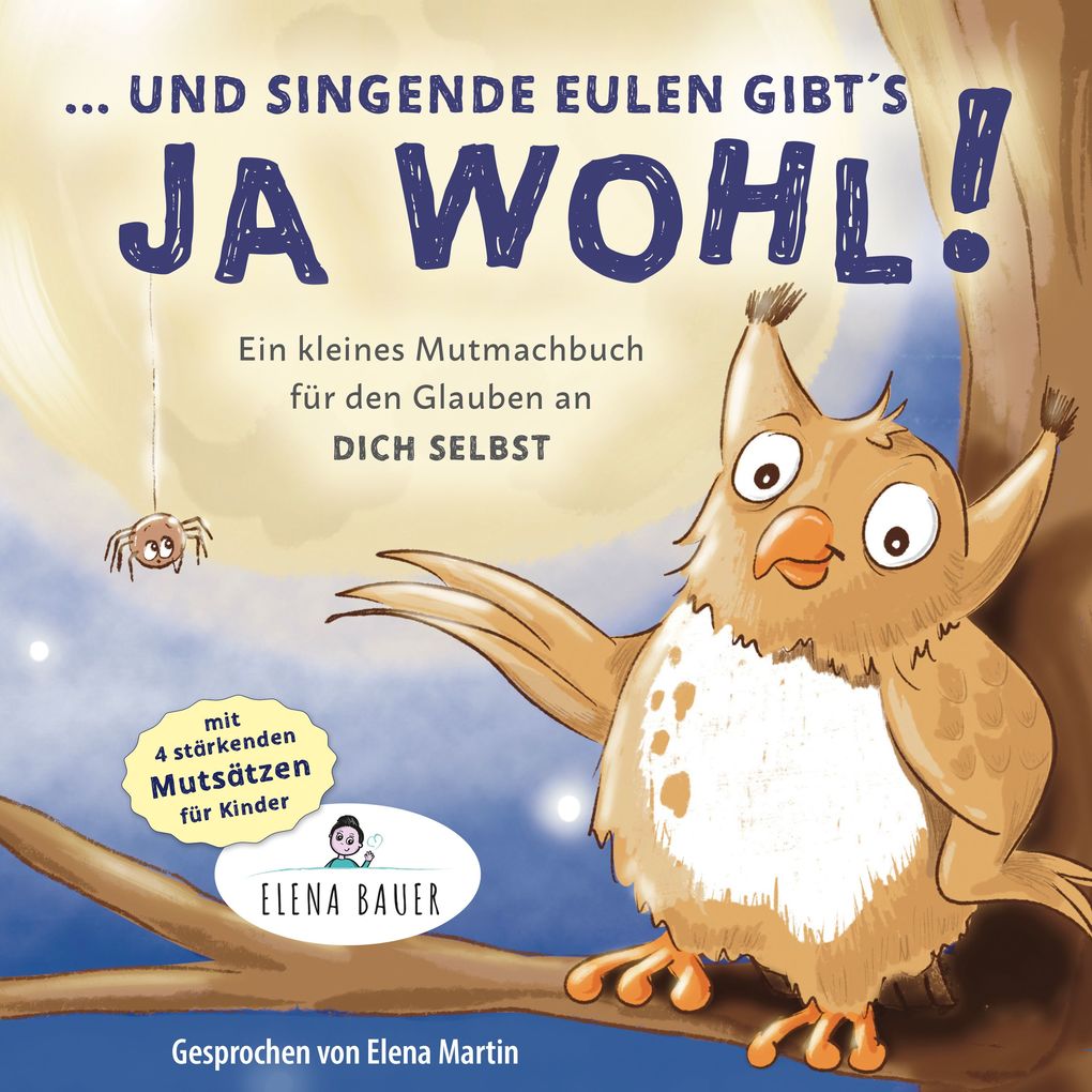 '... und singende Eulen gibts ja wohl!' Kleines Mutmachbuch für den Glauben an dich selbst - Kinder stärken