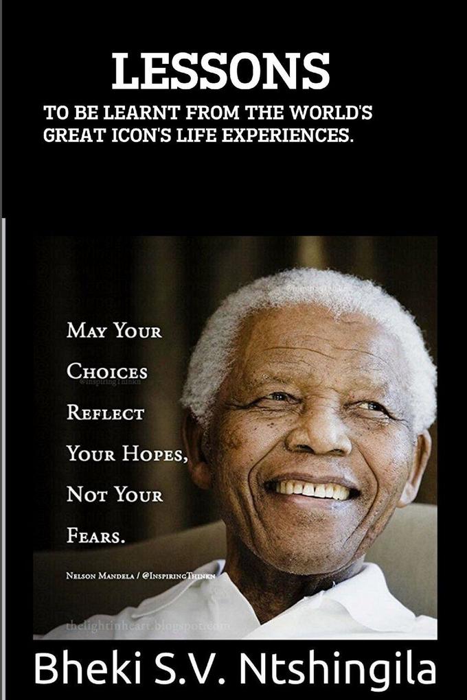 Lessons To Be Learnt From The World's Great Icon's Life Experiences.
