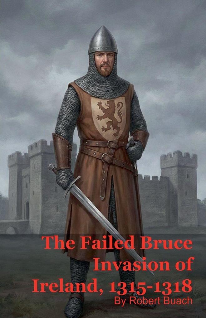 The Failed Bruce Invasion of Ireland 1315-1318