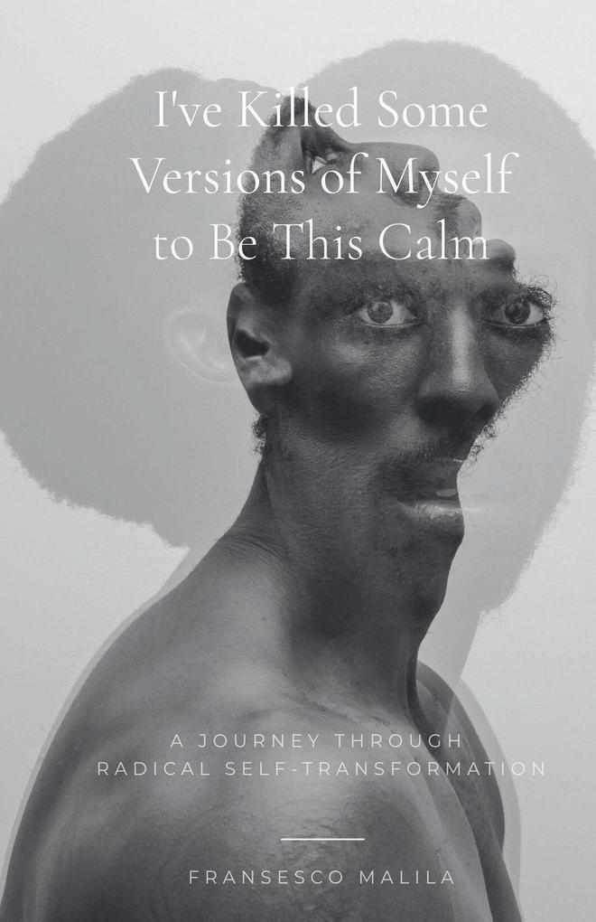 I've Killed Some Versions of Myself to Be This Calm