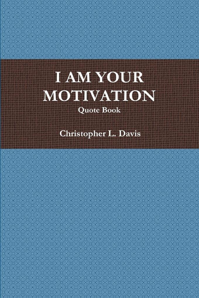 I AM YOUR MOTIVATION