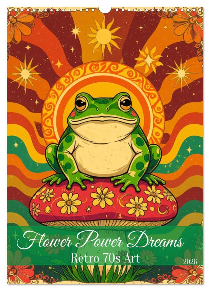 Flower Power Dreams - Retro 70s Art (Wandkalender 2026 DIN A3 hoch) CALVENDO Monatskalender