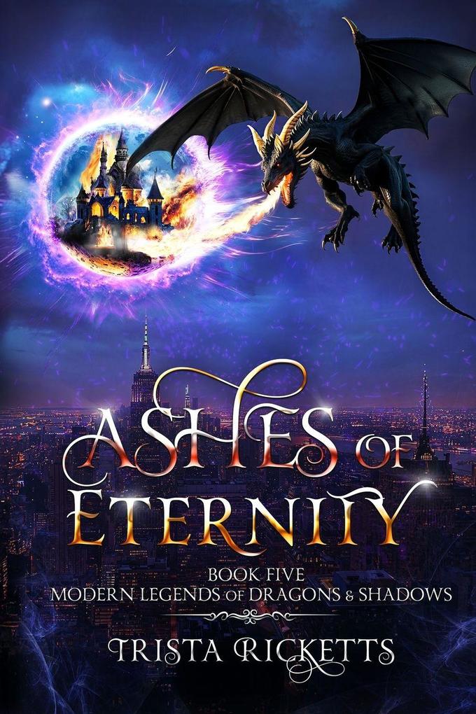 Ashes of Eternity (Modern Legends of Dragons and Shadows Book 5)