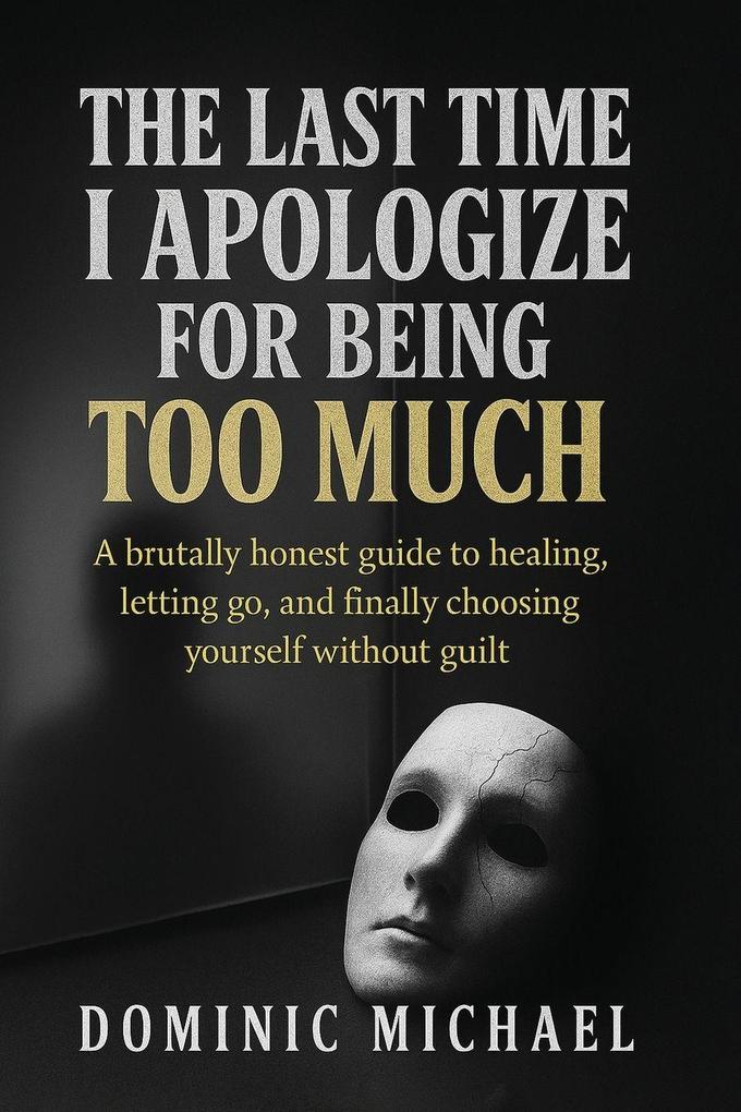The Last Time I Apologize for Being Too Much
