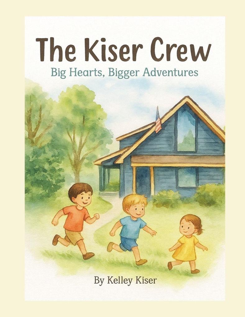 The Kiser Crew - Big Hearts Bigger Adventures