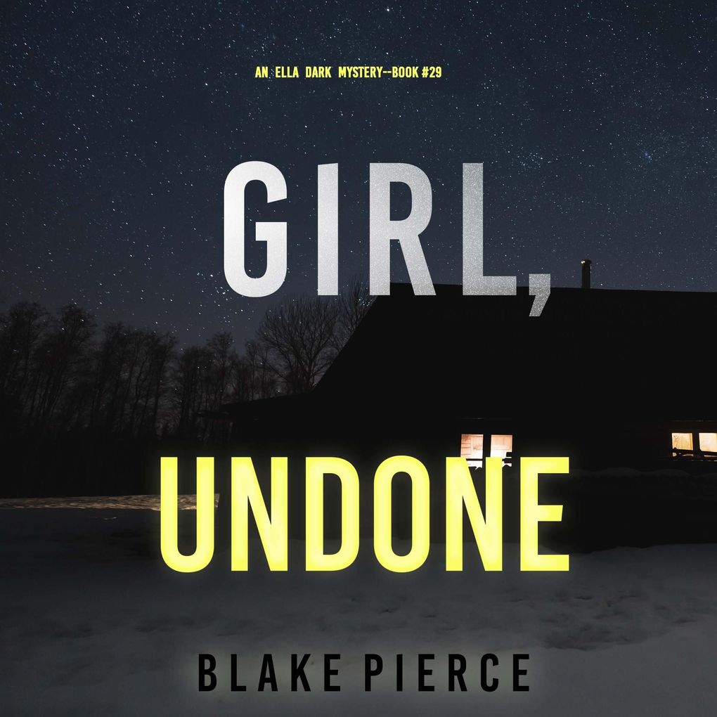 Girl Undone (An Ella Dark FBI Suspense ThrillerBook 29)